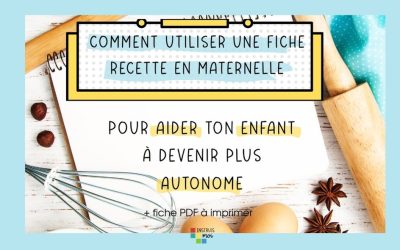 Comment utiliser une recette en maternelle pour aider ton enfant à devenir plus autonome ? (+ PDF à imprimer)
